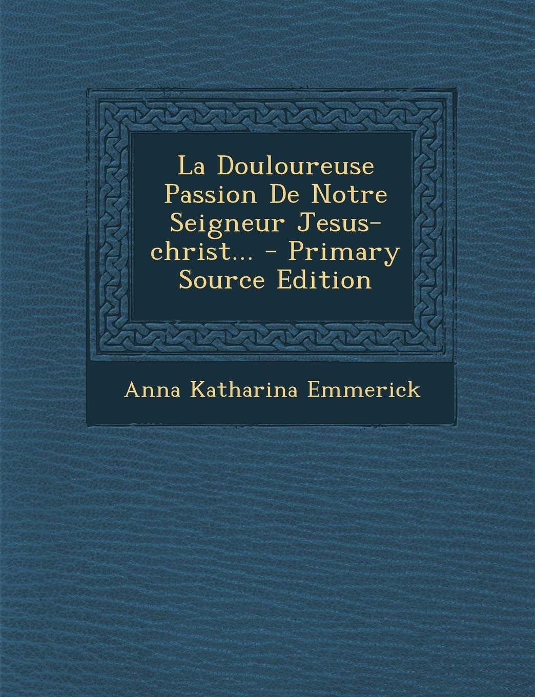 La Douloureuse Passion de Notre Seigneur Jesus-Christ... Politics & History