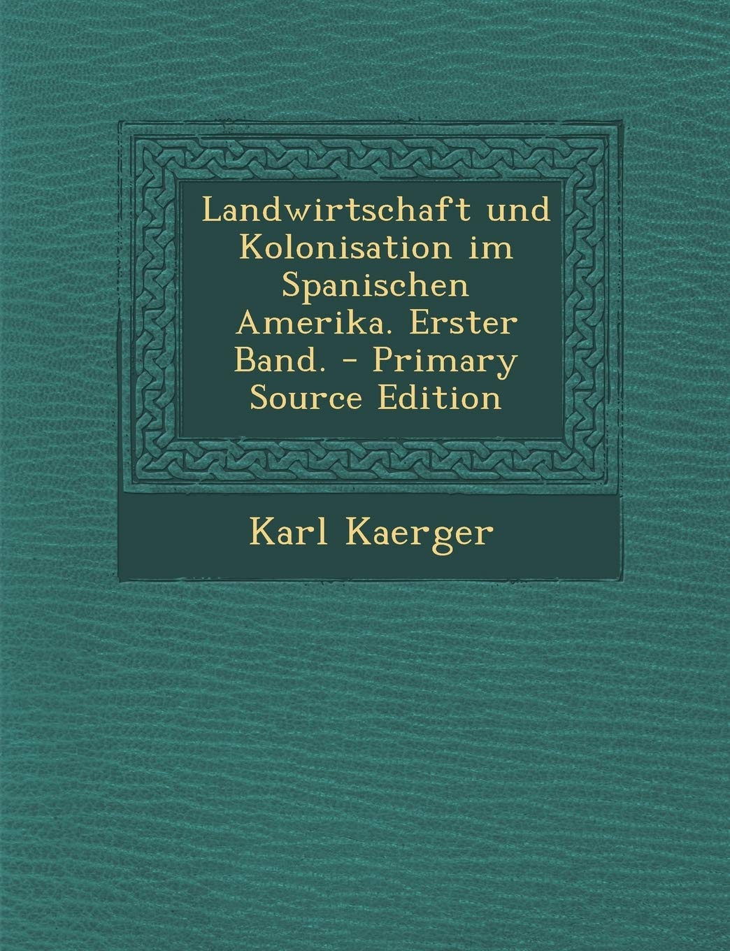 Landwirtschaft Und Kolonisation Im Spanischen Amerika. Erster Band. Business, Finance & Career