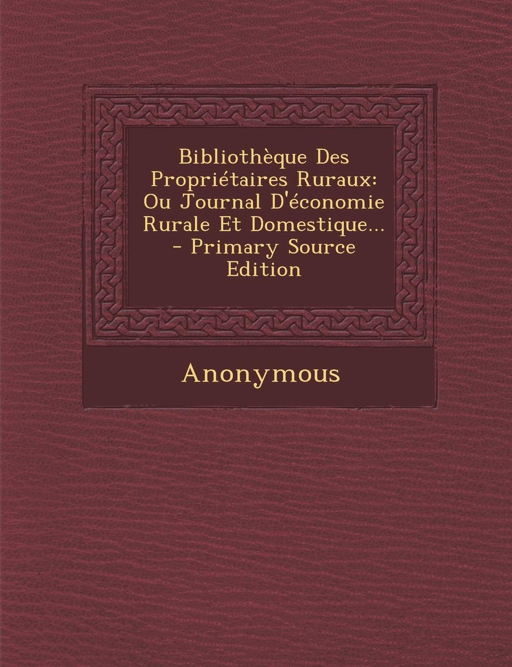 Bibliothèque Des Propriétaires Ruraux: Ou Journal d'Économie Rurale Et Domestique... Politics & History