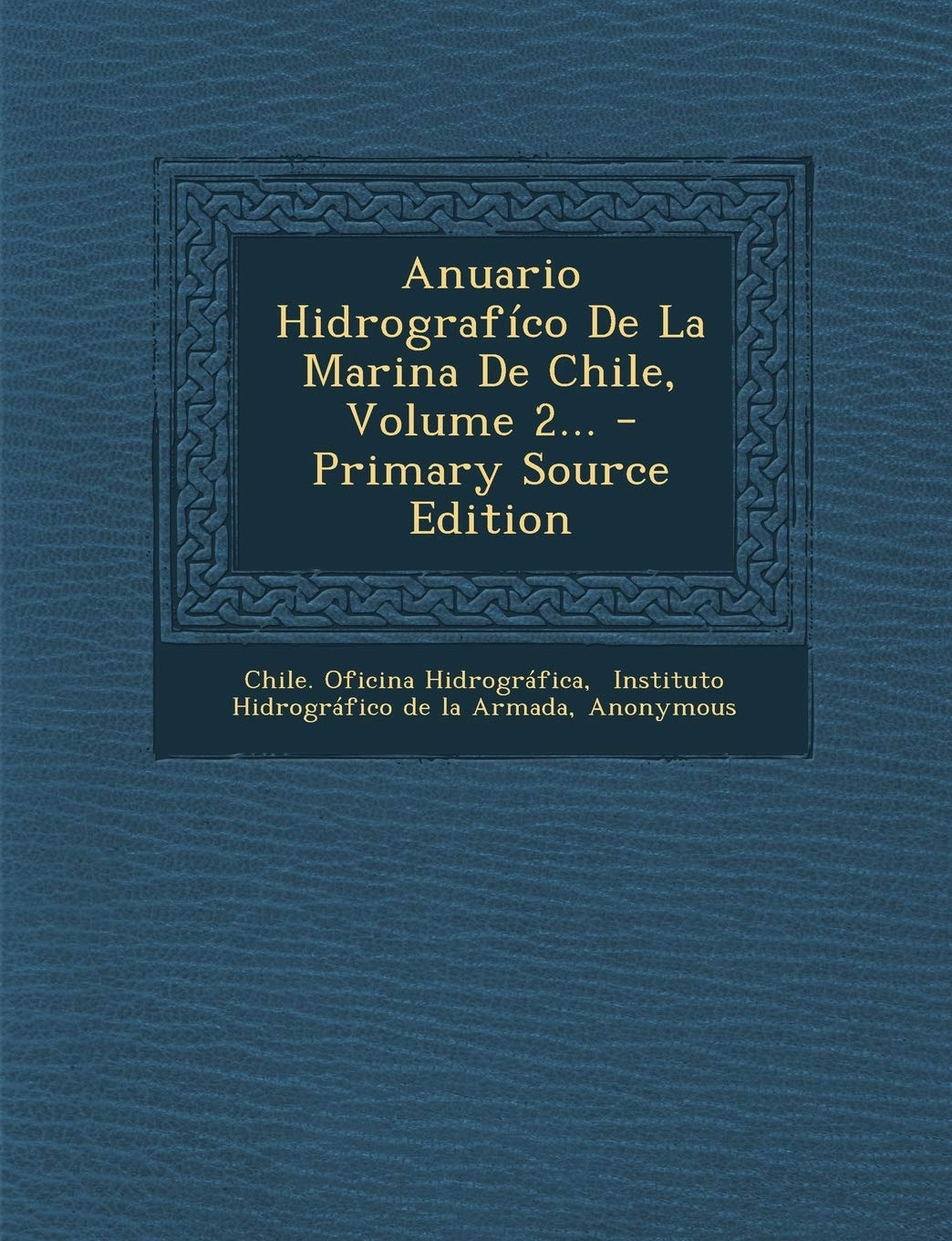Anuario Hidrografíco De La Marina De Chile, Volume 2... Politics & History