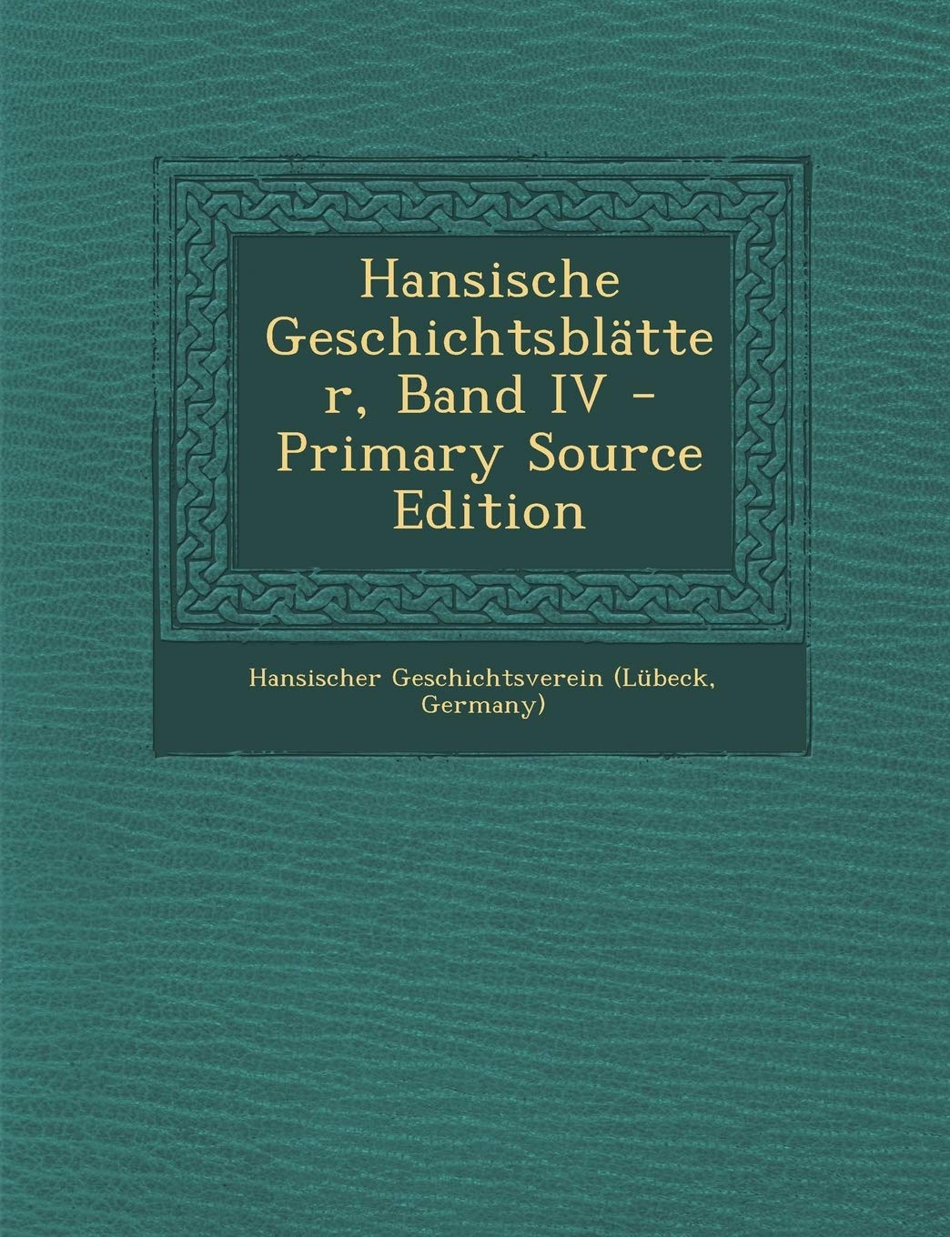 Hansische Geschichtsblatter, Band IV Politics & History
