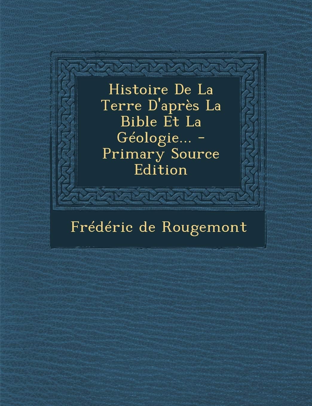Histoire De La Terre D'après La Bible Et La Géologie... Politics & History
