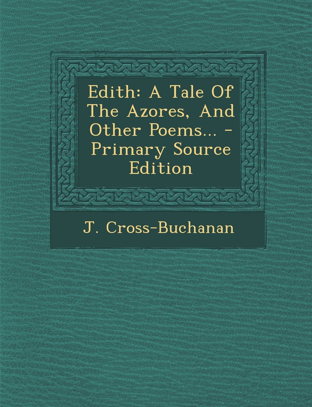 Edith: A Tale of the Azores, and Other Poems... - Primary Source Edition Politics & History
