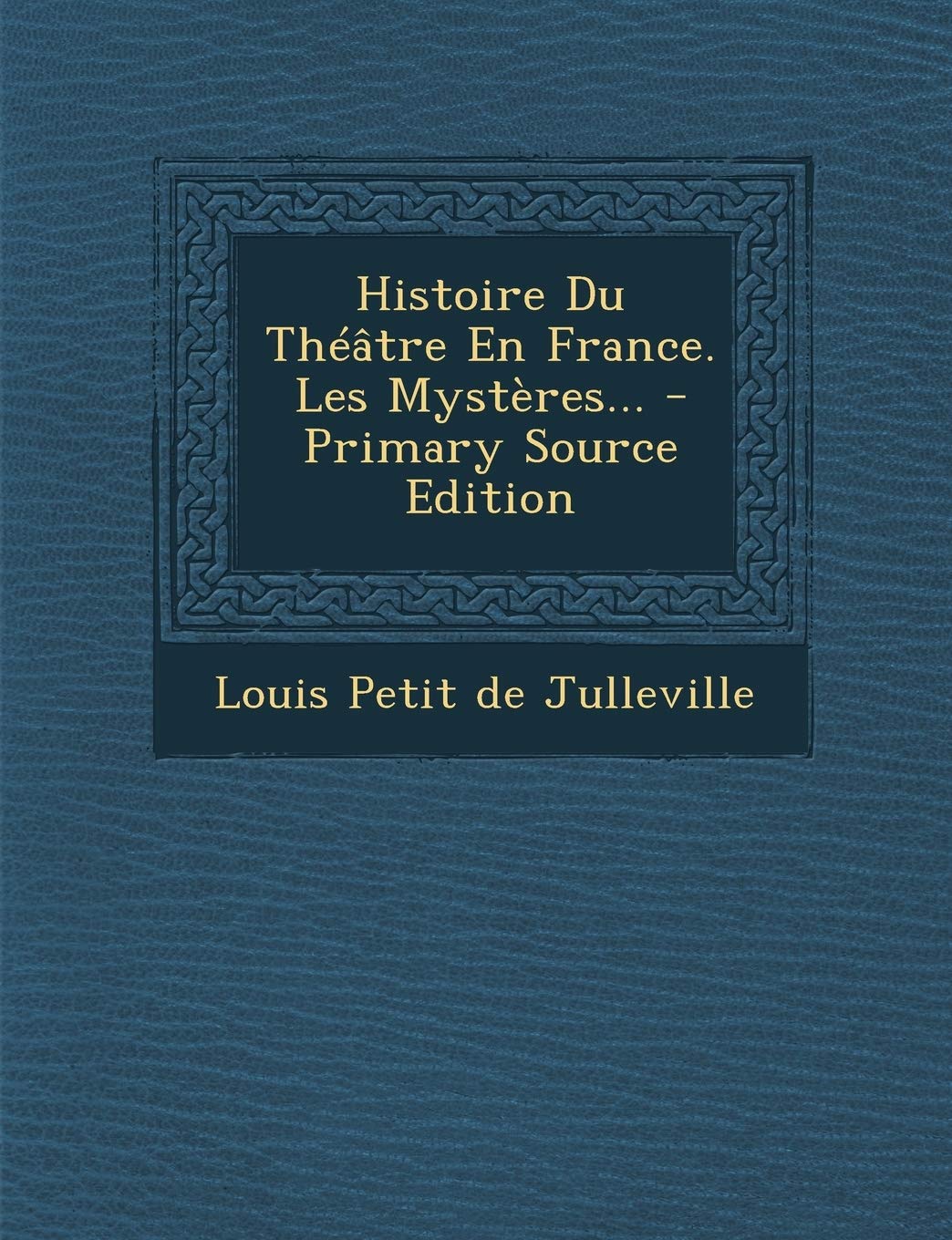 Histoire Du Theatre En France. Les Mysteres... Politics & History