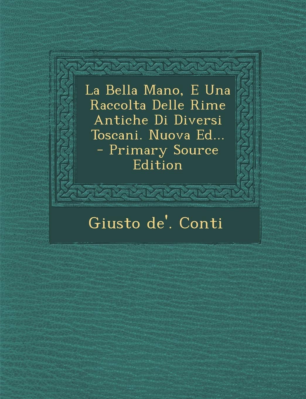 La Bella Mano, E Una Raccolta Delle Rime Antiche Di Diversi Toscani. Nuova Ed... Law