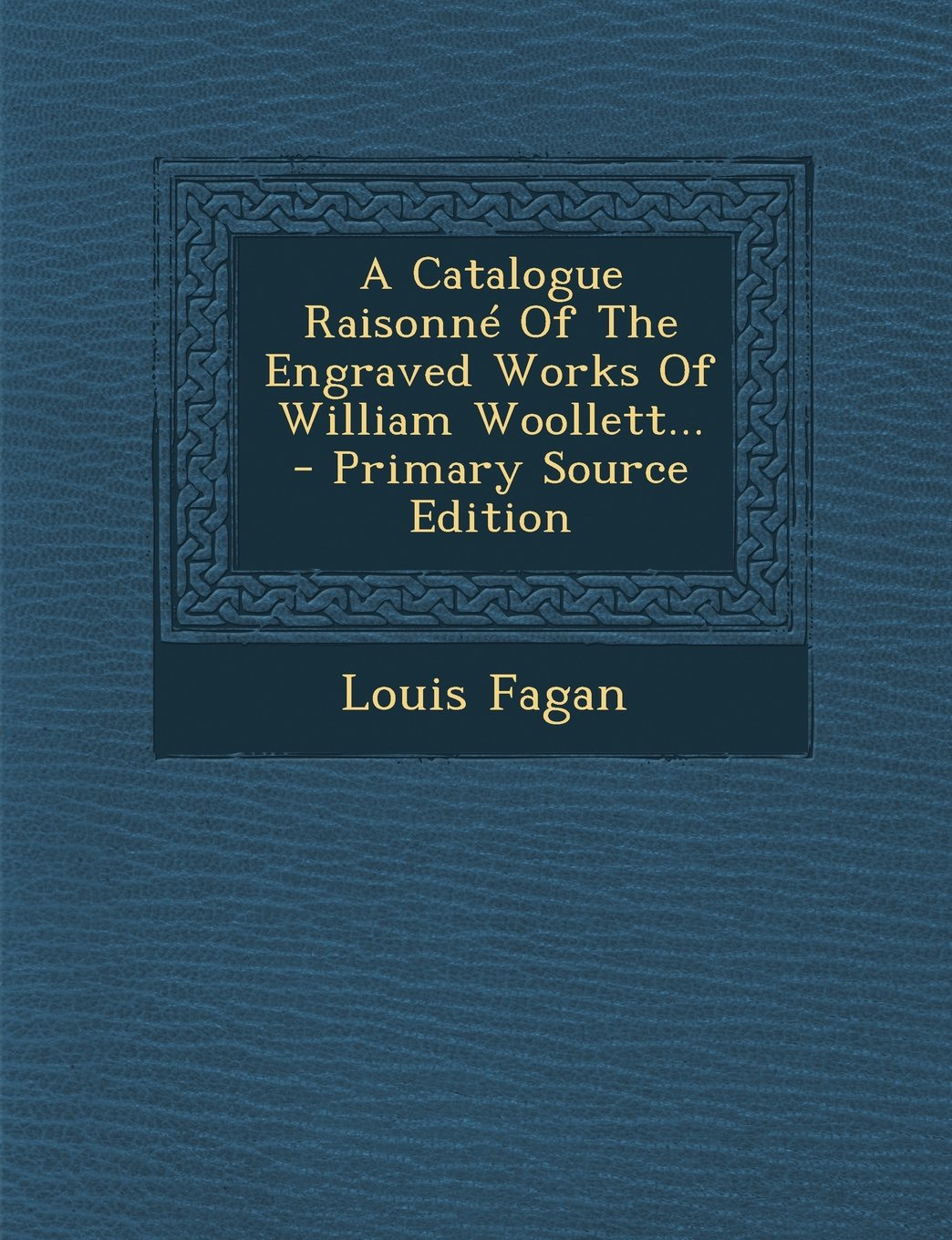 A Catalogue Raisonne of the Engraved Works of William Woollett... Law