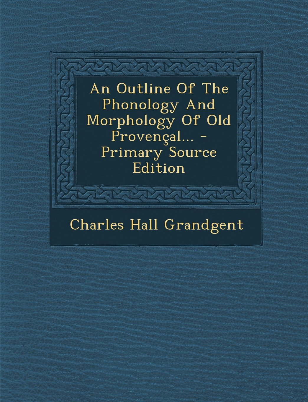 An Outline of the Phonology and Morphology of Old Provencal Foreign Languages ​​& Dictionaries