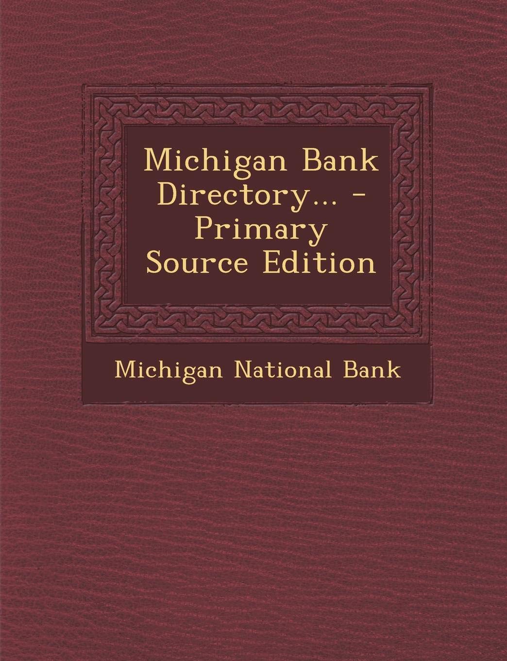 Michigan Bank Directory... - Primary Source Edition Politics & History
