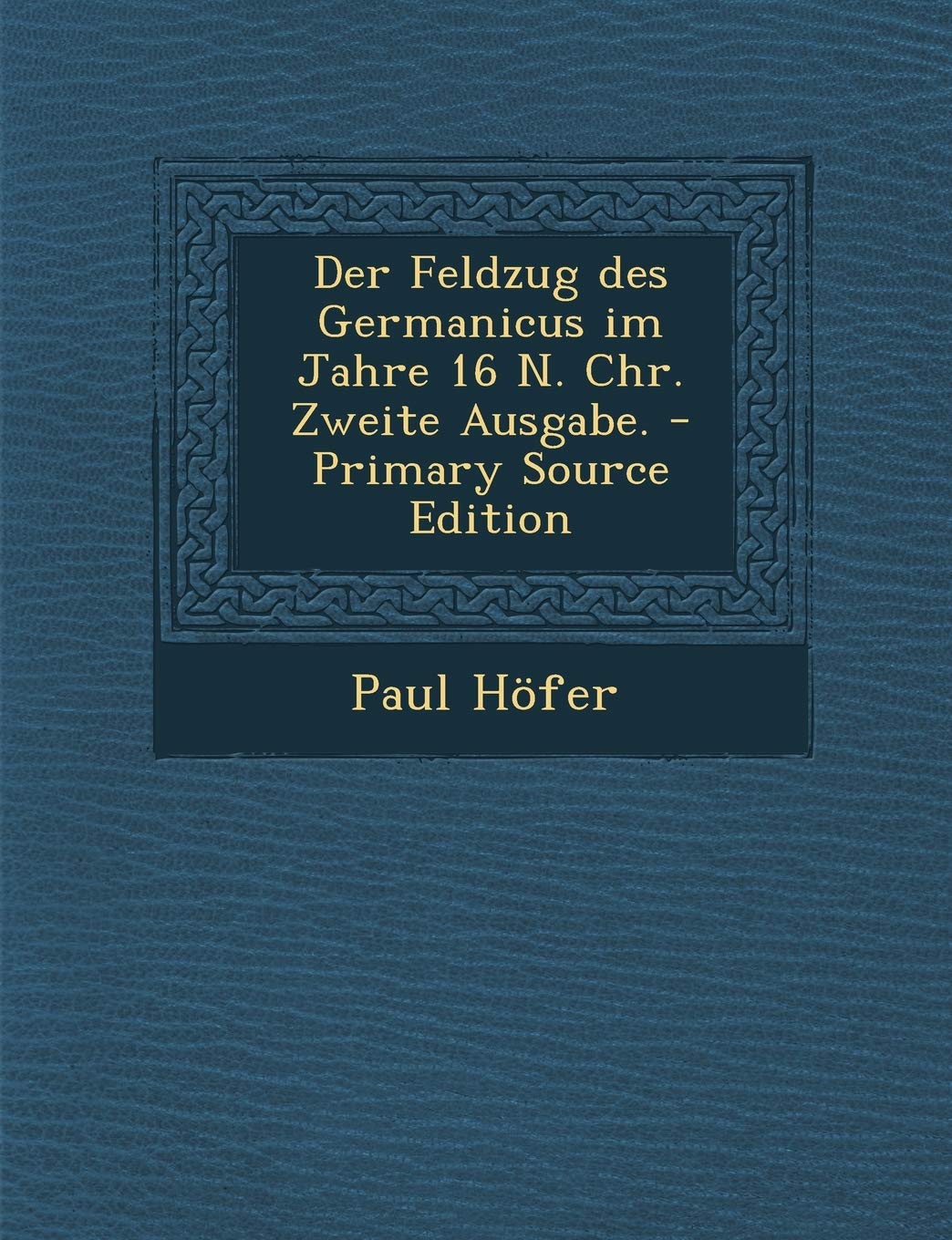Der Feldzug Des Germanicus Im Jahre 16 N. Chr. Zweite Ausgabe. Contemporary literature