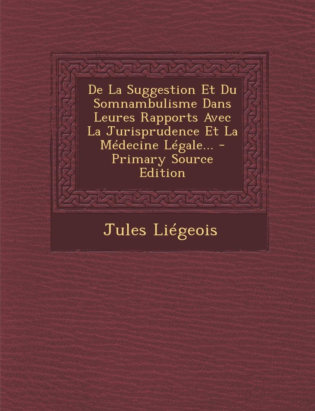 de La Suggestion Et Du Somnambulisme Dans Leures Rapports Avec La Jurisprudence Et La Medecine Legale... Politics & History