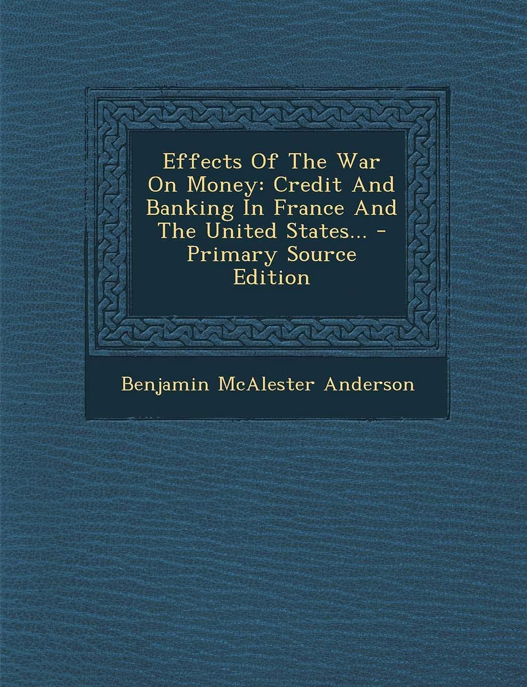 Effects of The War on Money: Credit and Banking in France and The United States... - Primary Source Edition Politics & History