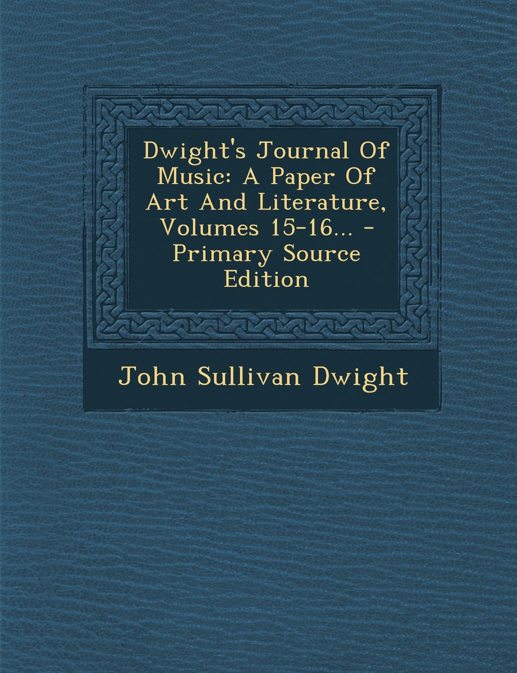 Dwight's Journal of Music: A Paper of Art and Literature, Volumes 15-16... - Primary Source Edition Politics & History