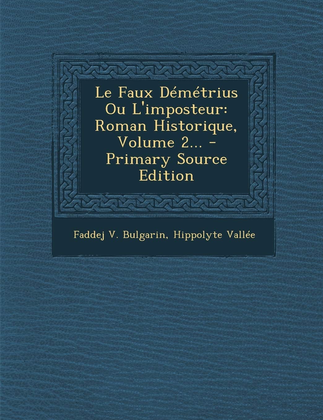 Le Faux Demetrius Ou L'Imposteur: Roman Historique, Volume 2... - Primary Source Edition Politics & History