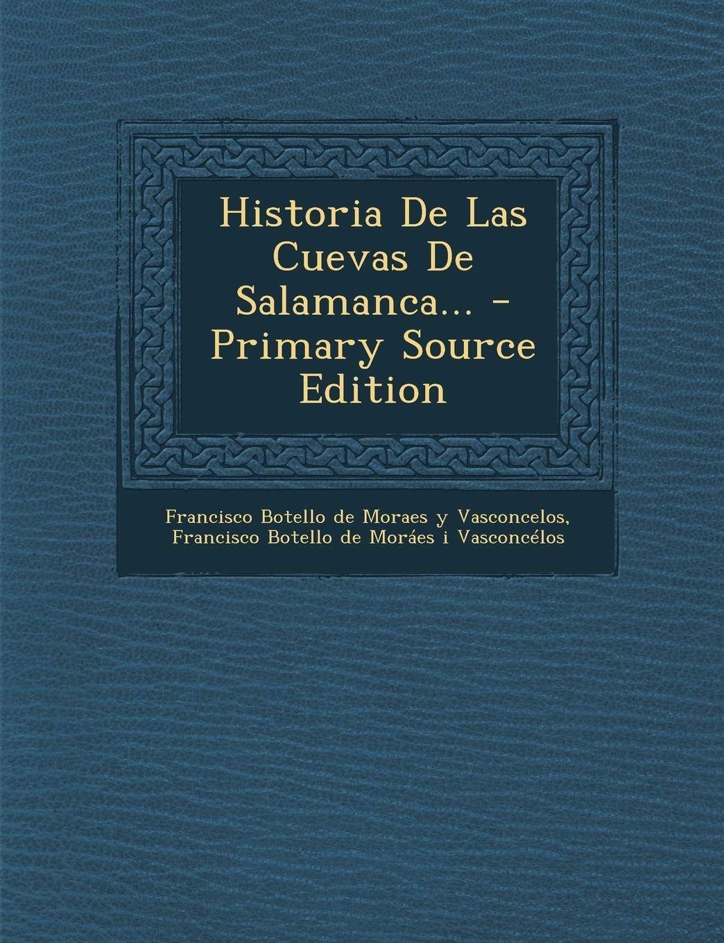 Historia De Las Cuevas De Salamanca... - Primary Source Edition Politics & History