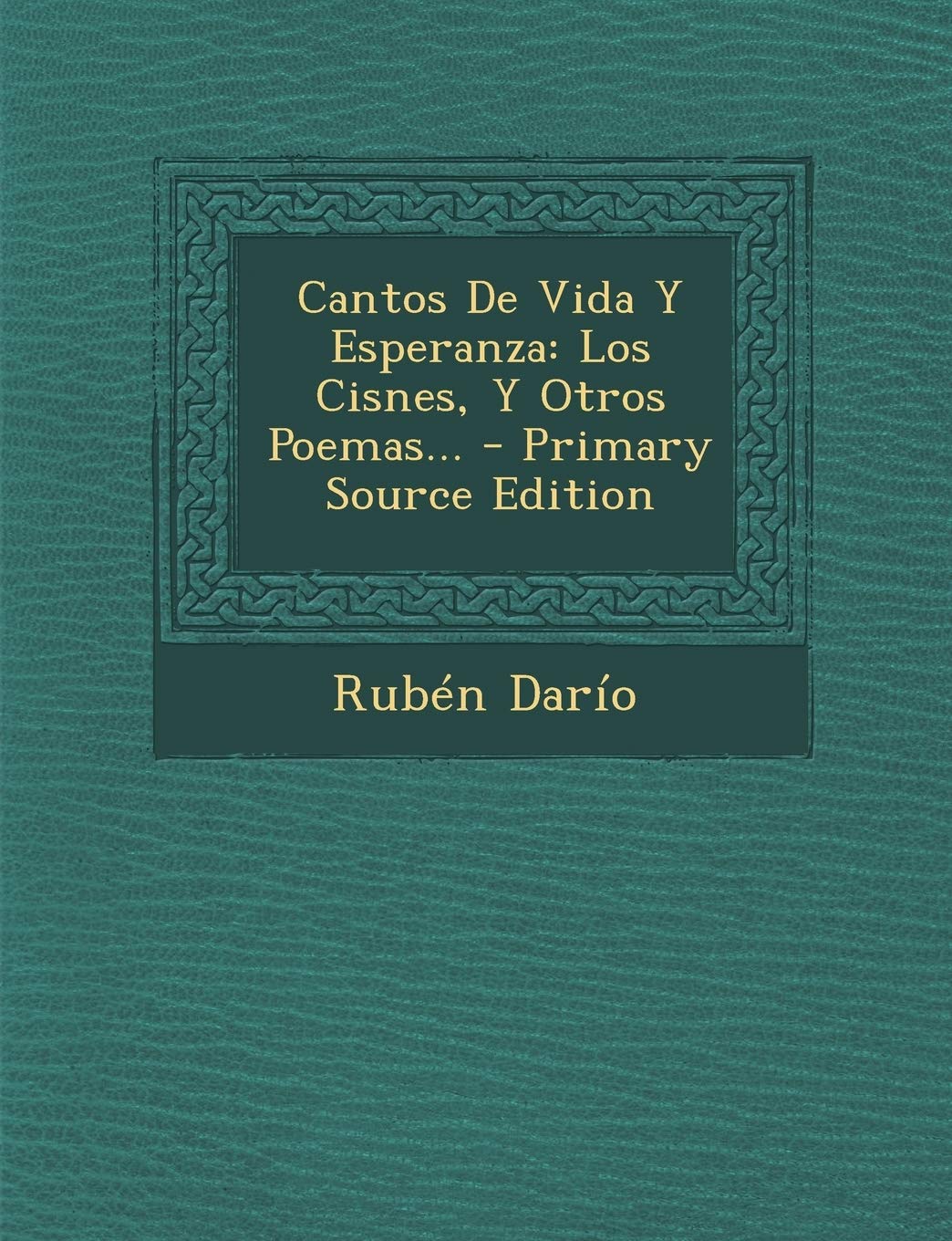 Cantos De Vida Y Esperanza: Los Cisnes, Y Otros Poemas... Poetry