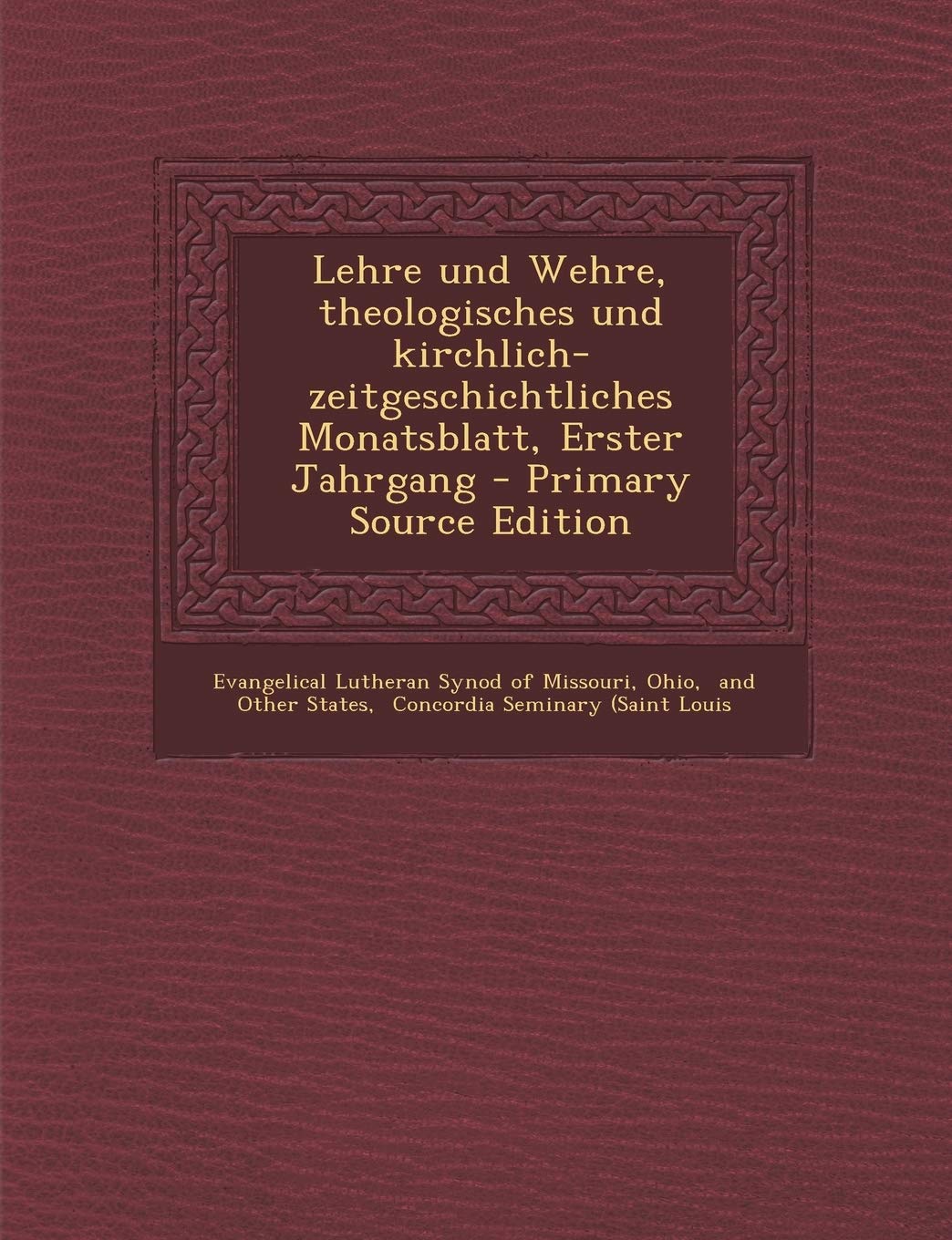 Lehre Und Wehre, Theologisches Und Kirchlich- Zeitgeschichtliches Monatsblatt, Erster Jahrgang Politics & History