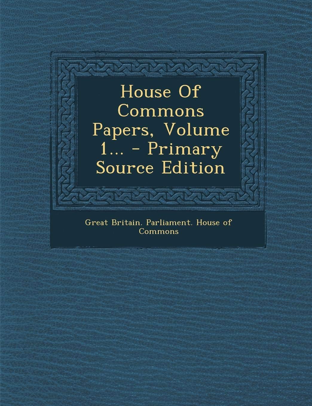 House of Commons Papers, Volume 1 Politics & History