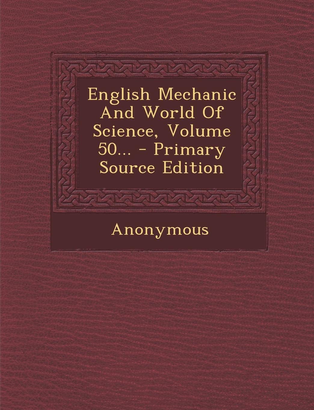 English Mechanic And World Of Science, Volume 50... - Primary Source Edition Politics & History
