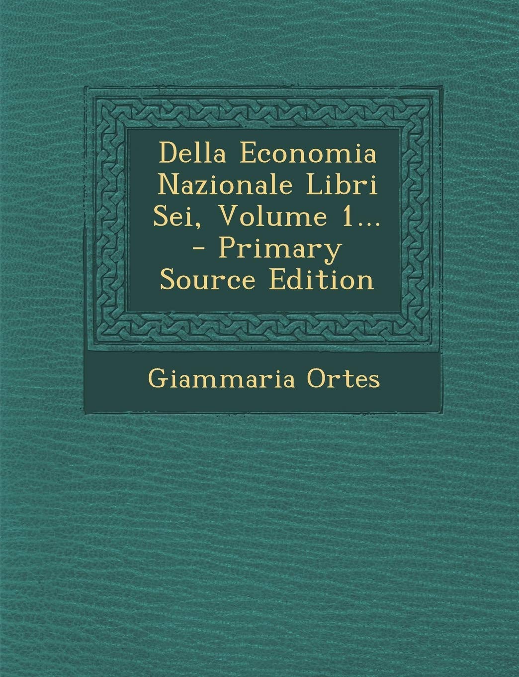 Della Economia Nazionale Libri SEI, Volume 1... Politics & History