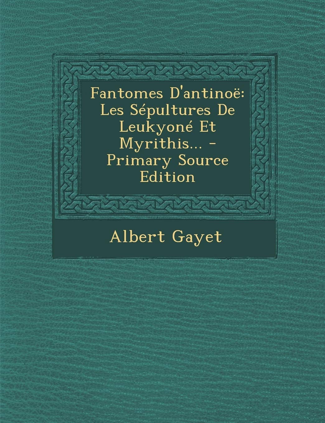 Fantomes D'antinoë: Les Sépultures De Leukyoné Et Myrithis... Contemporary literature