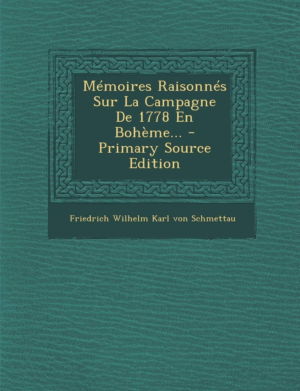 Mémoires Raisonnés Sur La Campagne De 1778 En Bohème... Politics & History