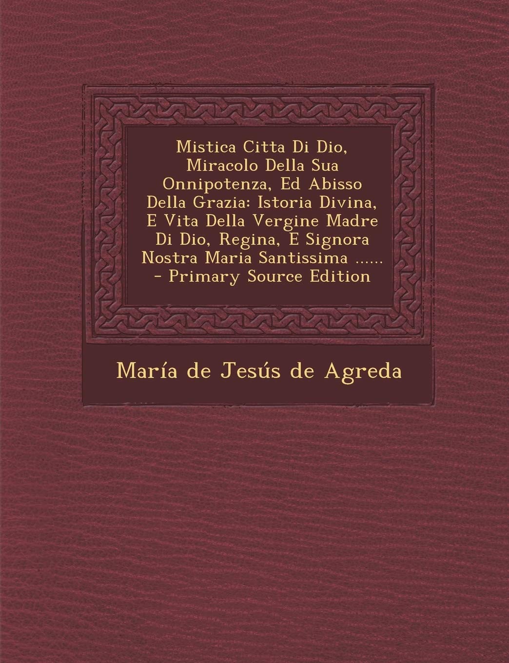 Mistica Citta Di Dio, Miracolo Della Sua Onnipotenza, Ed Abisso Della Grazia: Istoria Divina, E Vita Della Vergine Madre Di Dio, Regina, E Signora Nos Law