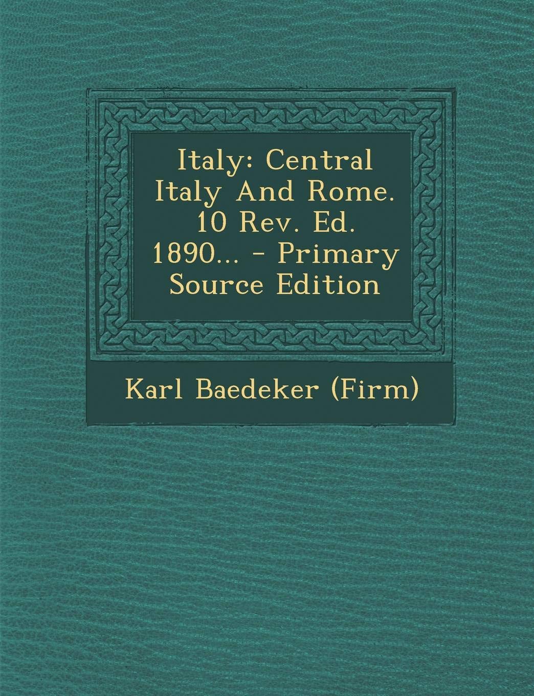 Italy: Central Italy And Rome. 10 Rev. Ed. 1890... - Primary Source Edition Politics & History