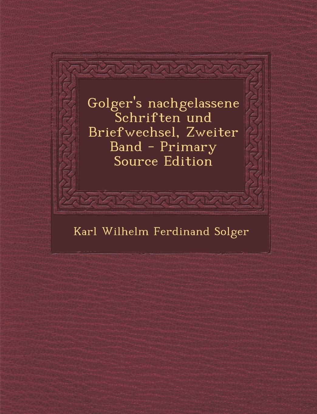 Golger's Nachgelassene Schriften Und Briefwechsel, Zweiter Band - Primary Source Edition Politics & History