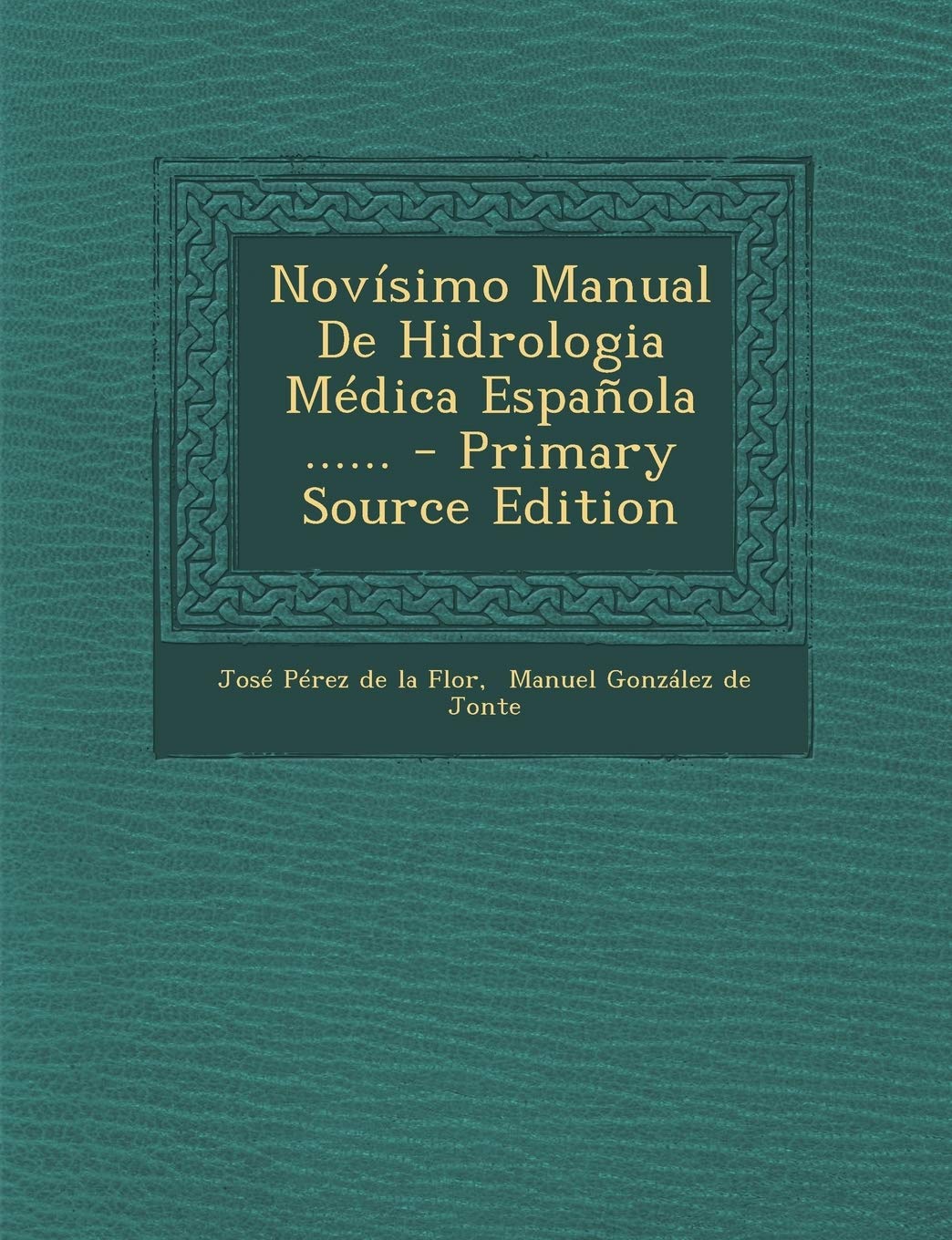 Novísimo Manual De Hidrologia Médica Española ...... - Primary Source Edition Politics & History