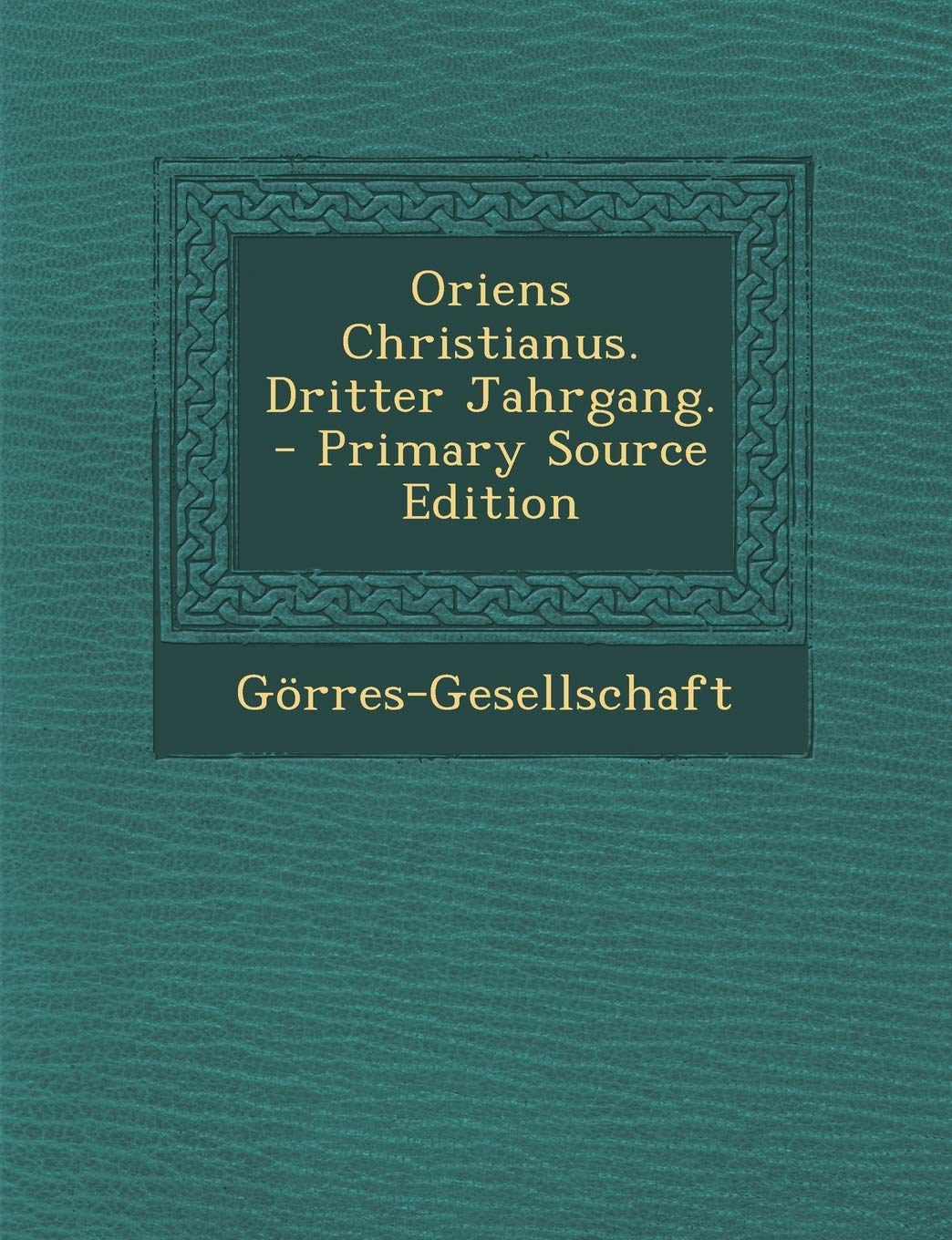 Oriens Christianus. Dritter Jahrgang. Politics & History