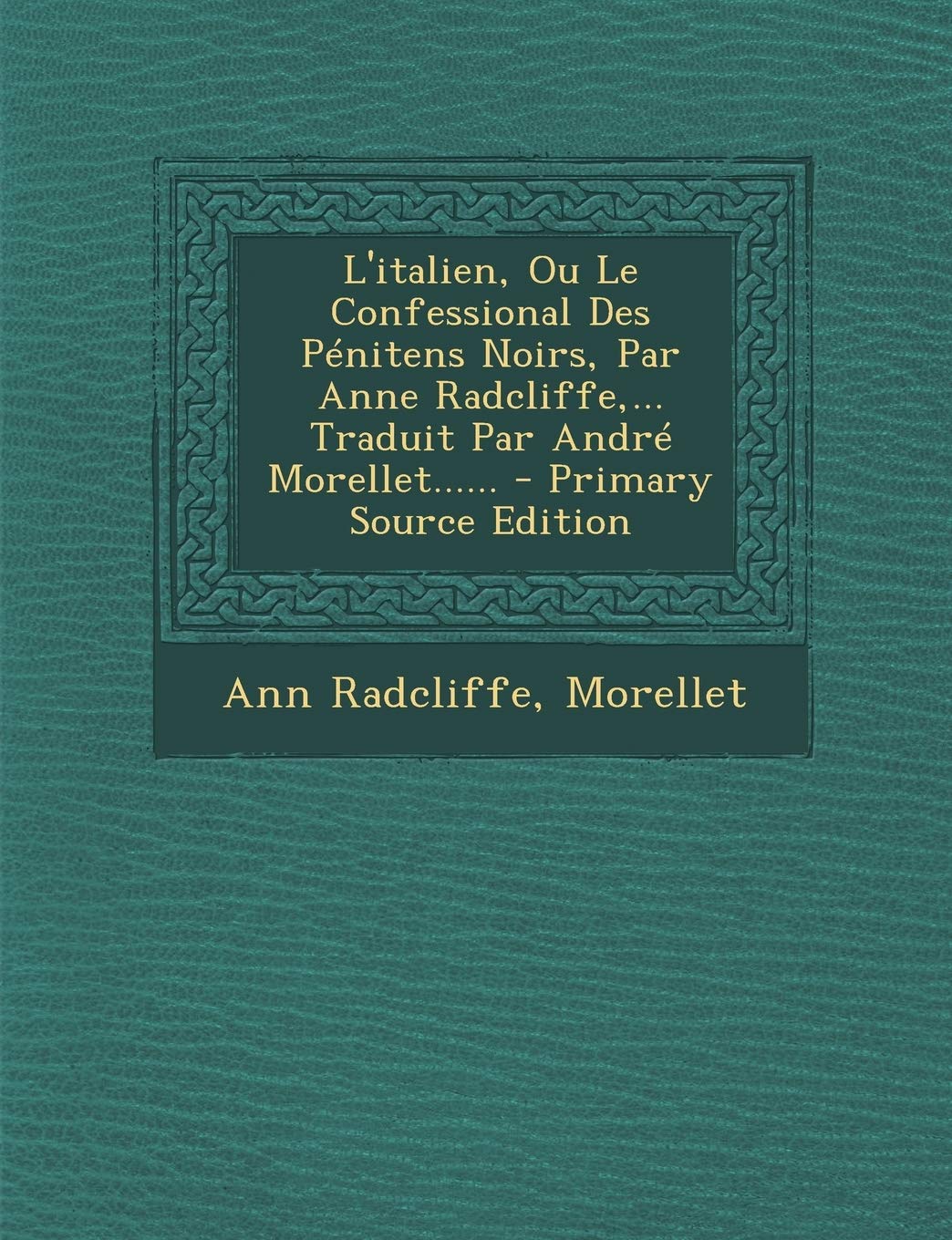 L'italien, Ou Le Confessional Des Pénitens Noirs, Par Anne Radcliffe, ... Traduit Par André Morellet...... Politics & History