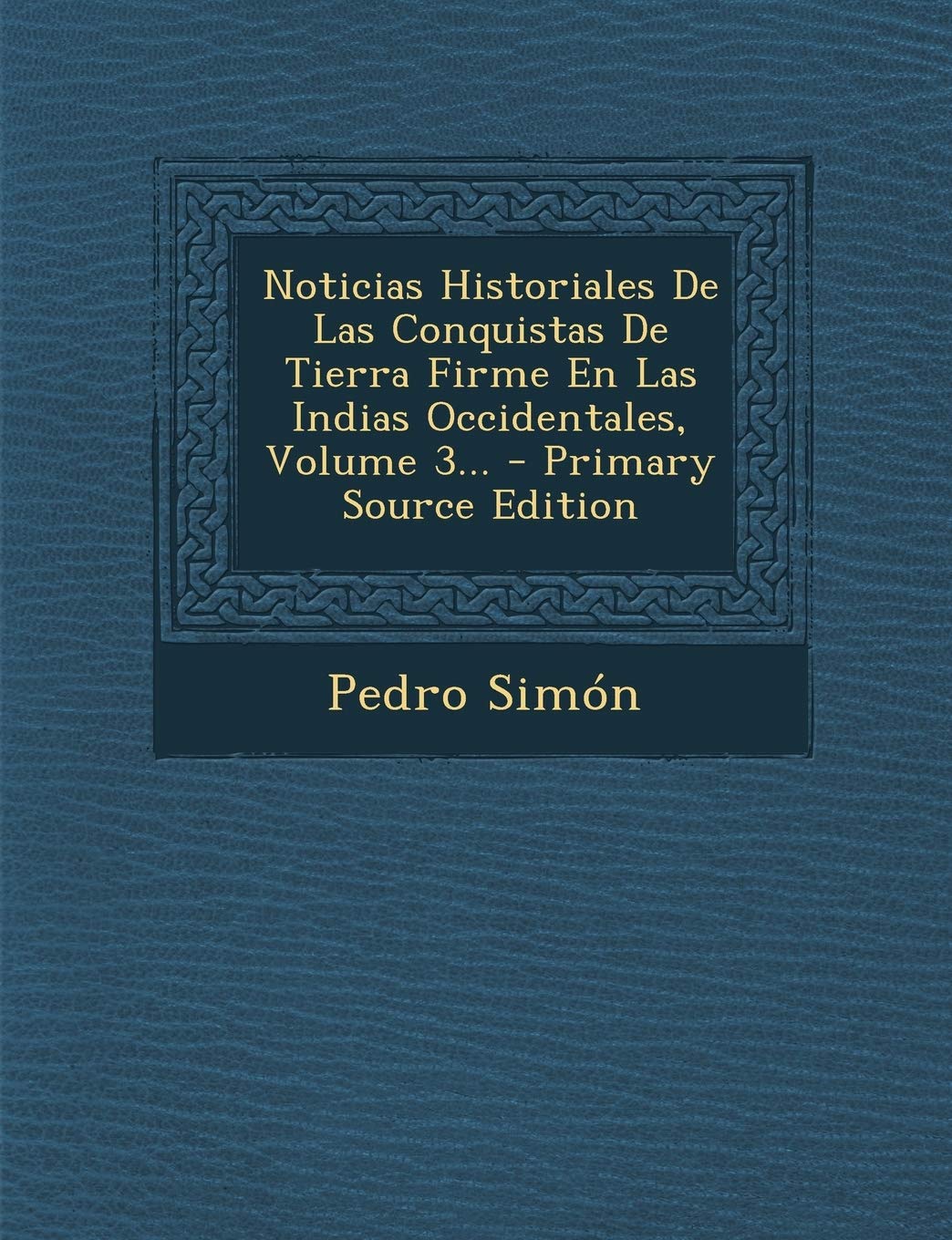 Noticias Historiales De Las Conquistas De Tierra Firme En Las Indias Occidentales, Volume 3... Law
