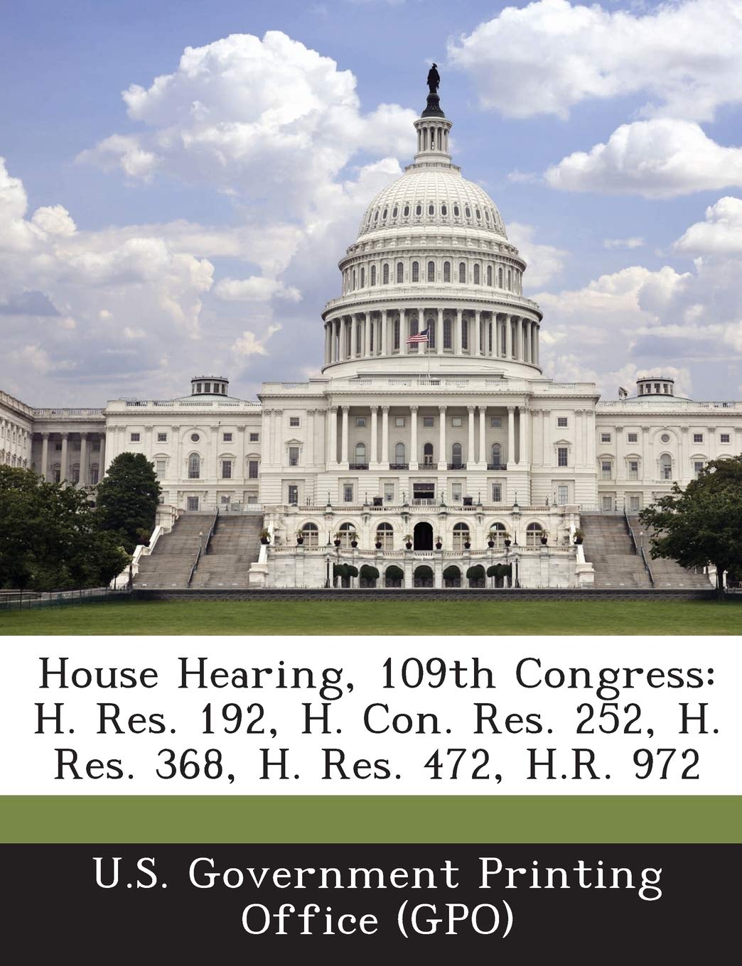 House Hearing, 109th Congress: H. Res. 192, H. Con. Res. 252, H. Res. 368, H. Res. 472, H.R. 972 Politics & History