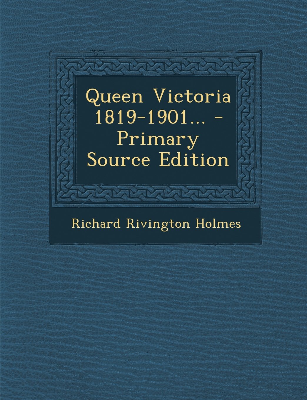 Queen Victoria 1819-1901... - Primary Source Edition Politics & History