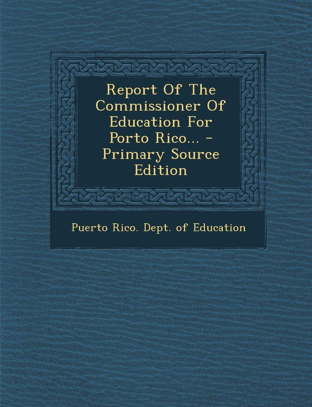 Report of the Commissioner of Education for Porto Rico... Politics & History