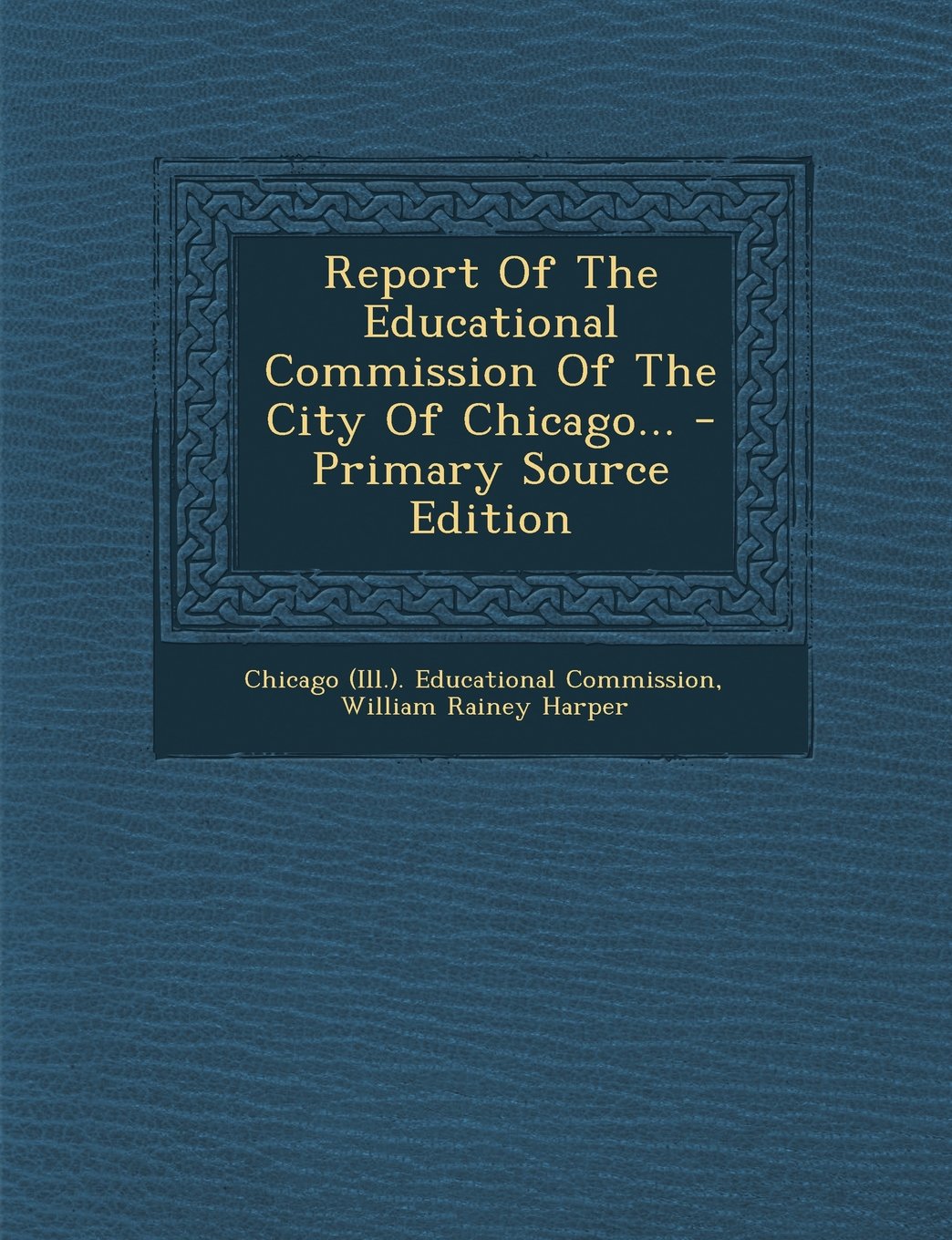 Report of the Educational Commission of the City of Chicago... Politics & History