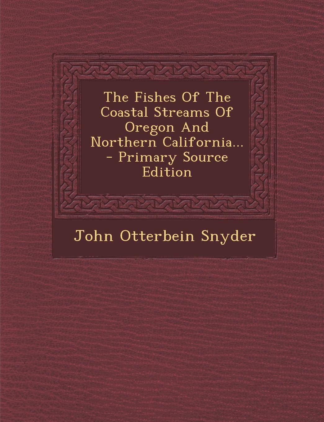 The Fishes of the Coastal Streams of Oregon and Northern California... - Primary Source Edition Politics & History