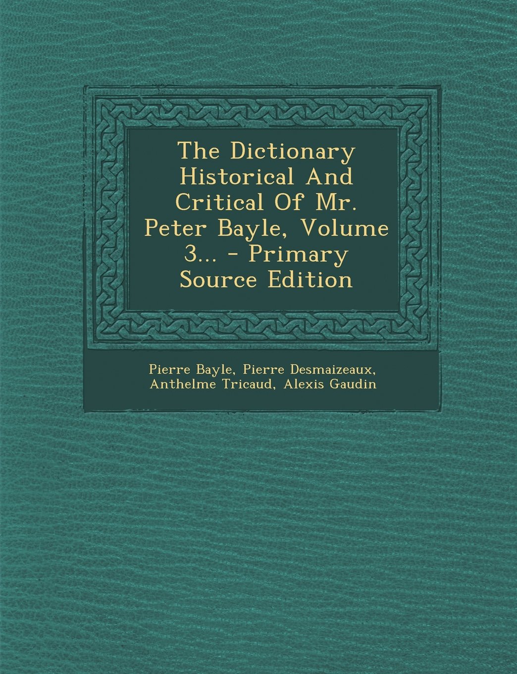 The Dictionary Historical and Critical of Mr. Peter Bayle, Volume 3... Law