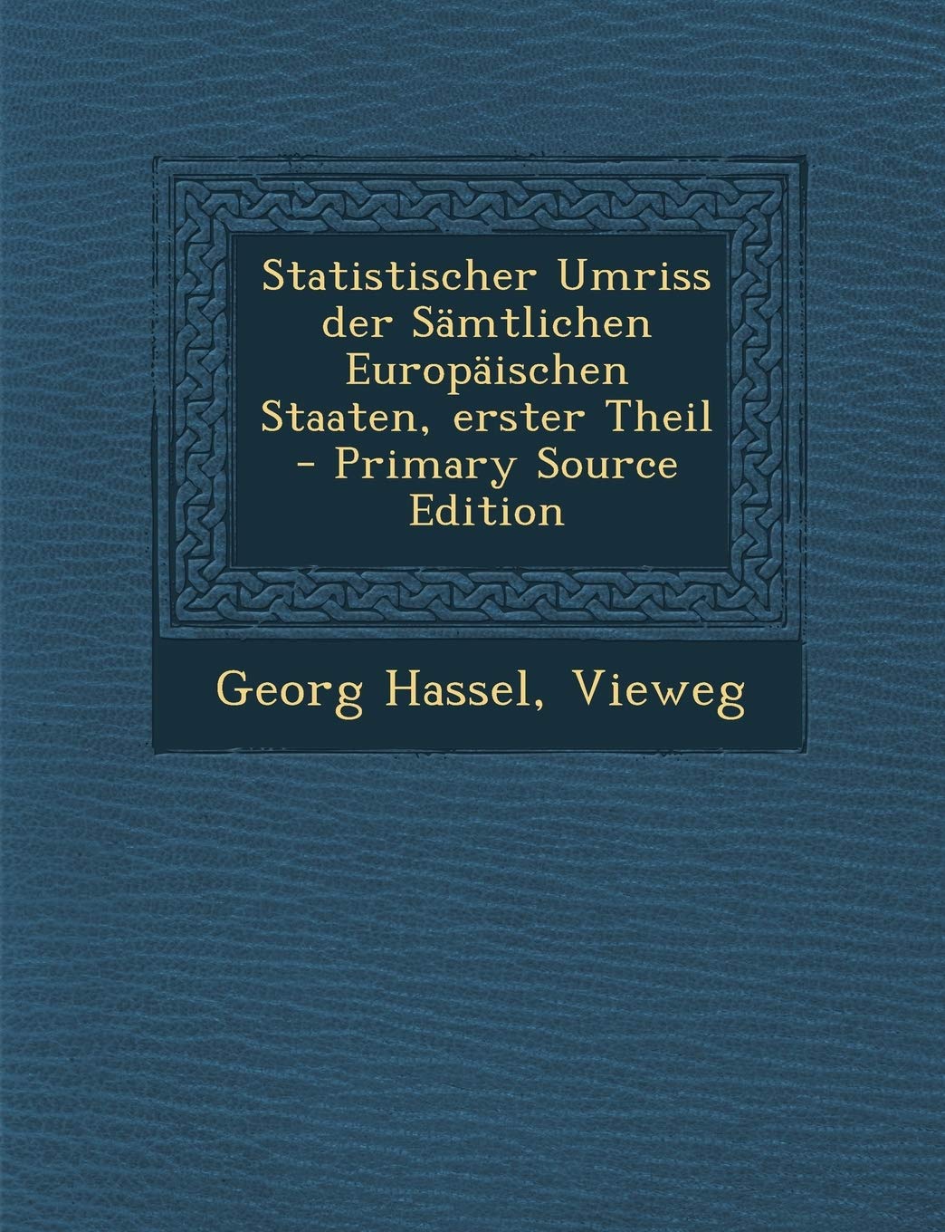 Statistischer Umriss Der Samtlichen Europaischen Staaten, Erster Theil Politics & History
