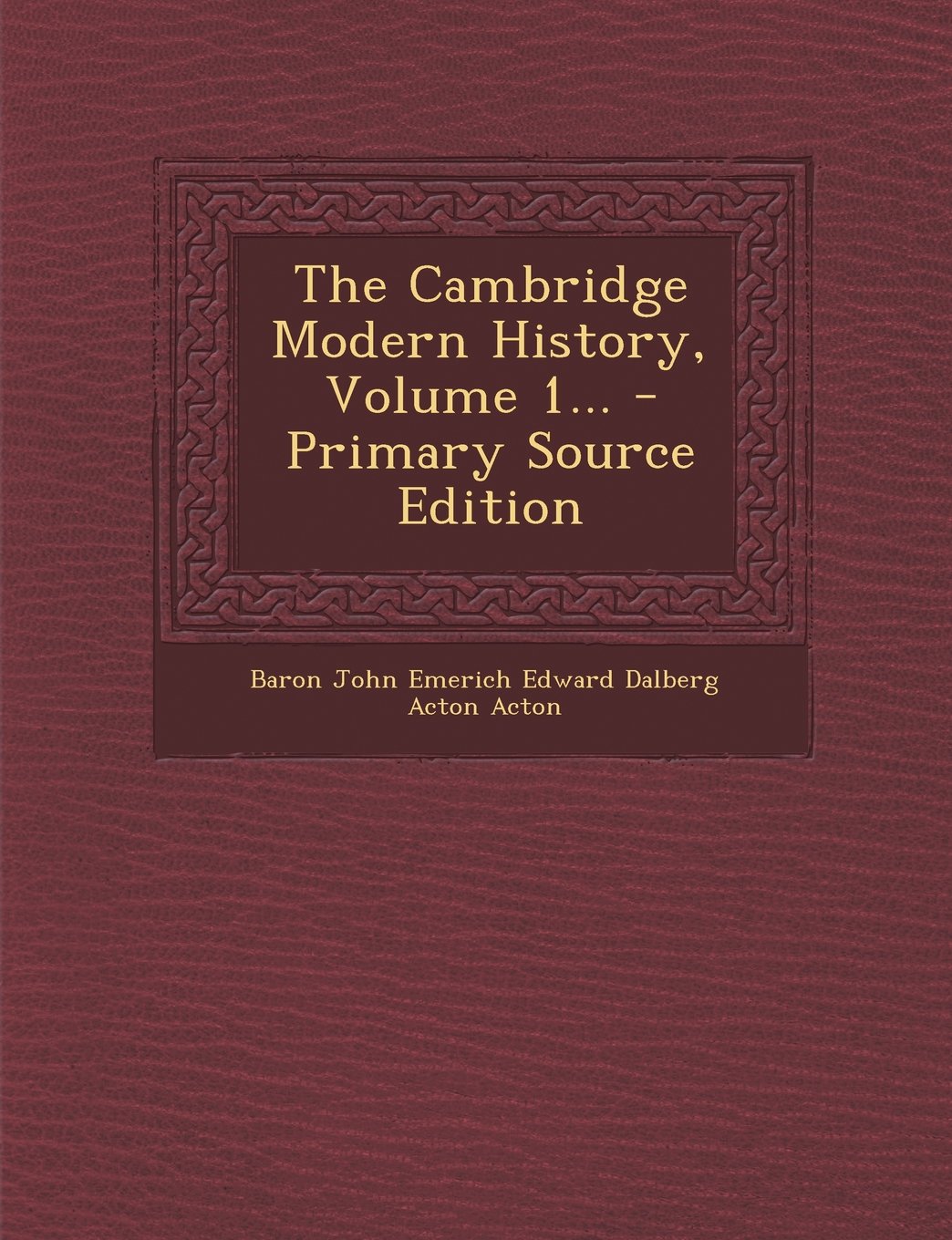 The Cambridge Modern History, Volume 1... - Primary Source Edition Politics & History