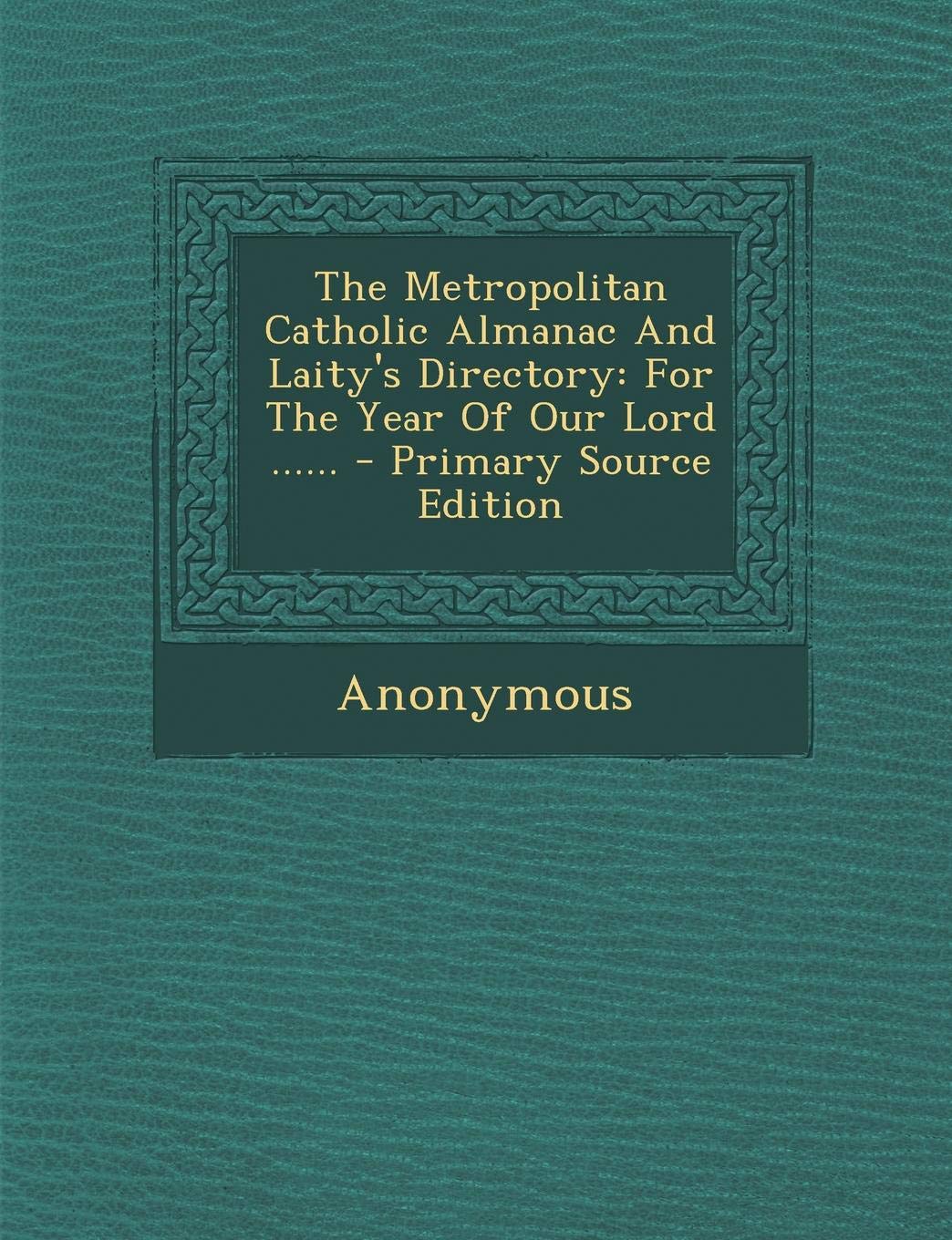 The Metropolitan Catholic Almanac and Laity's Directory: For the Year of Our Lord ...... Politics & History