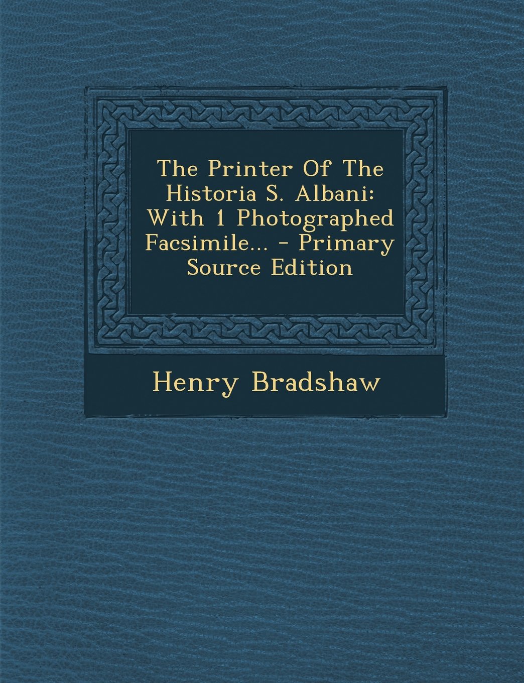 The Printer of the Historia S. Albani: With 1 Photographed Facsimile... Politics & History