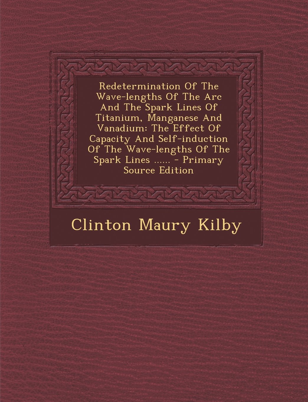 Redetermination of the Wave-Lengths of the ARC and the Spark Lines of Titanium, Manganese and Vanadium: The Effect of Capacity and Self-Induction of ... Spark Lines ...... - Primary Source Edition Politics & History