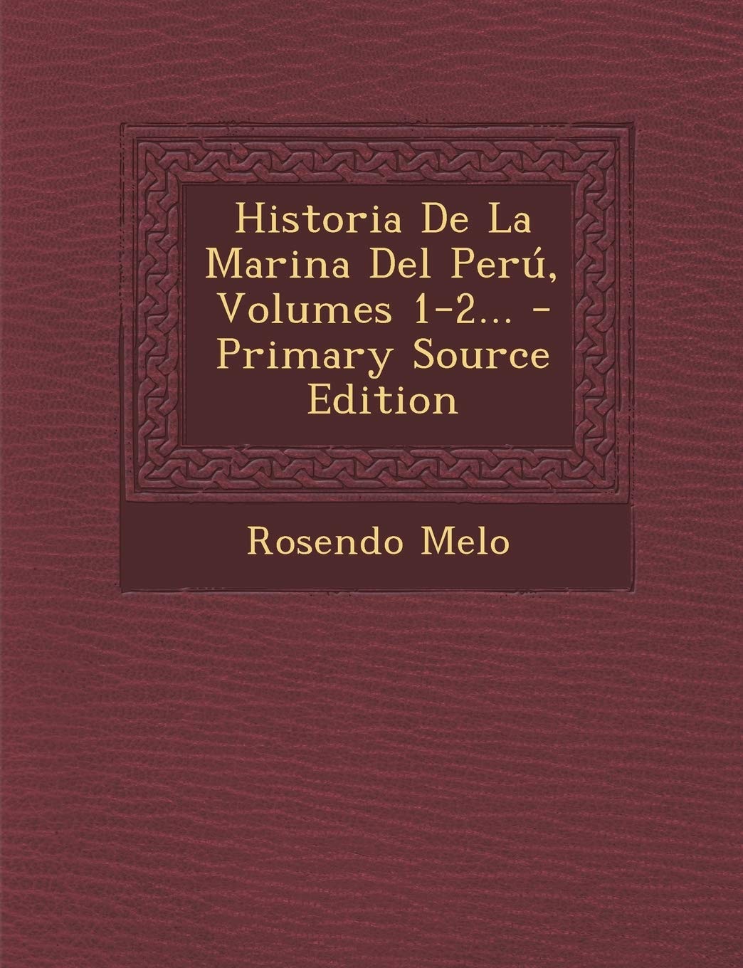 Historia De La Marina Del Perú, Volumes 1-2... - Primary Source Edition Politics & History