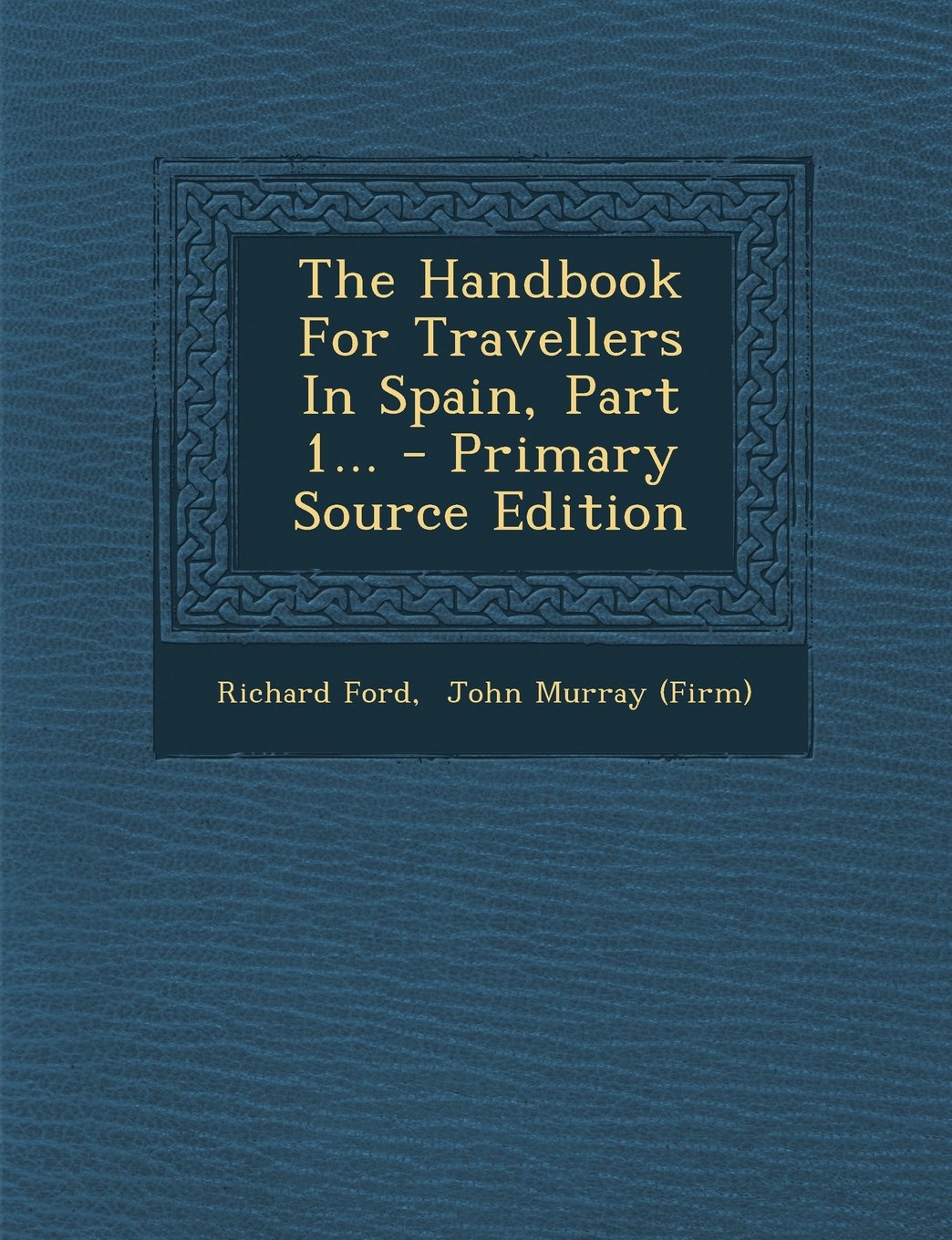 The Handbook For Travellers In Spain, Part 1... Politics & History