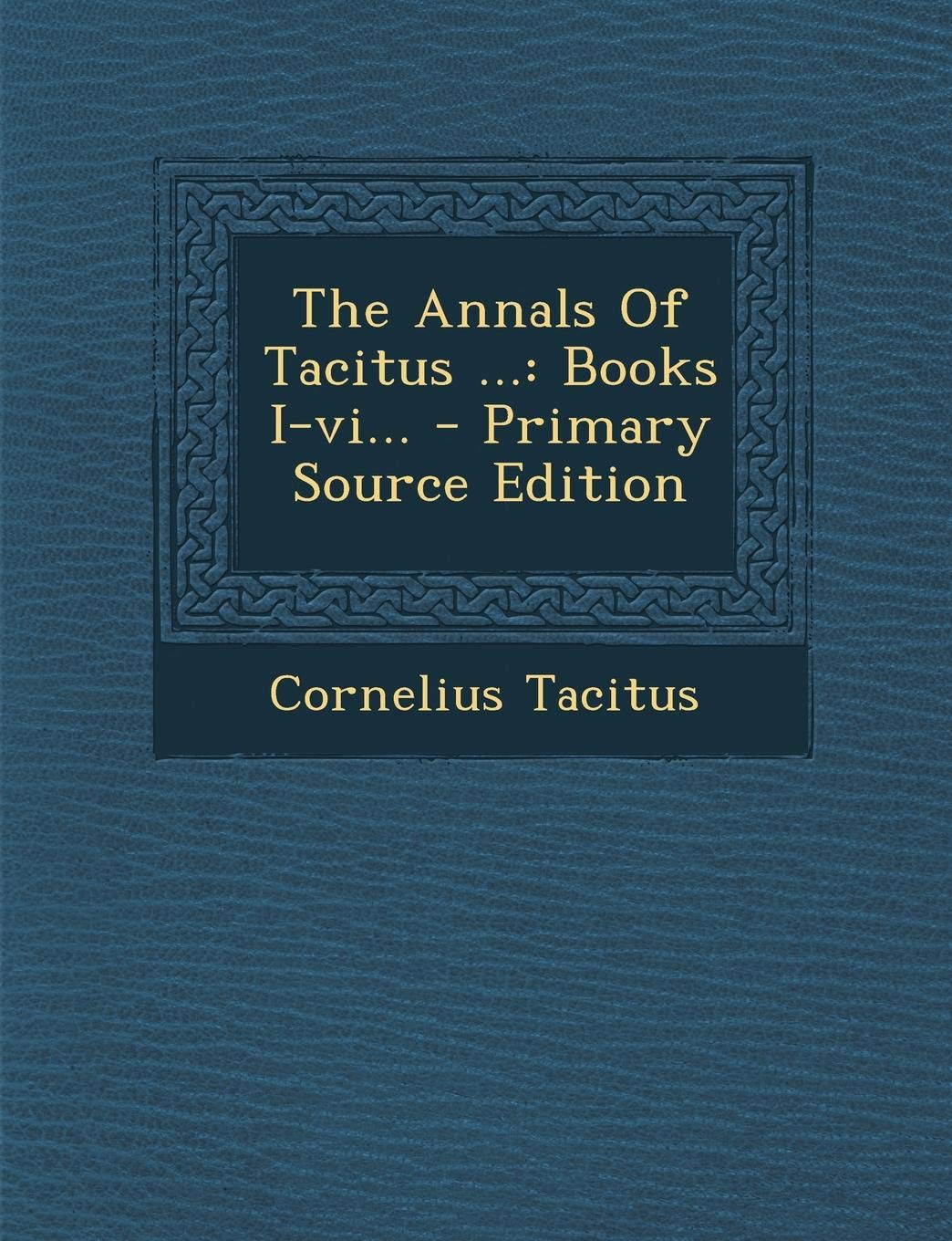 The Annals of Tacitus ...: Books I-VI... Foreign Languages ​​& Dictionaries