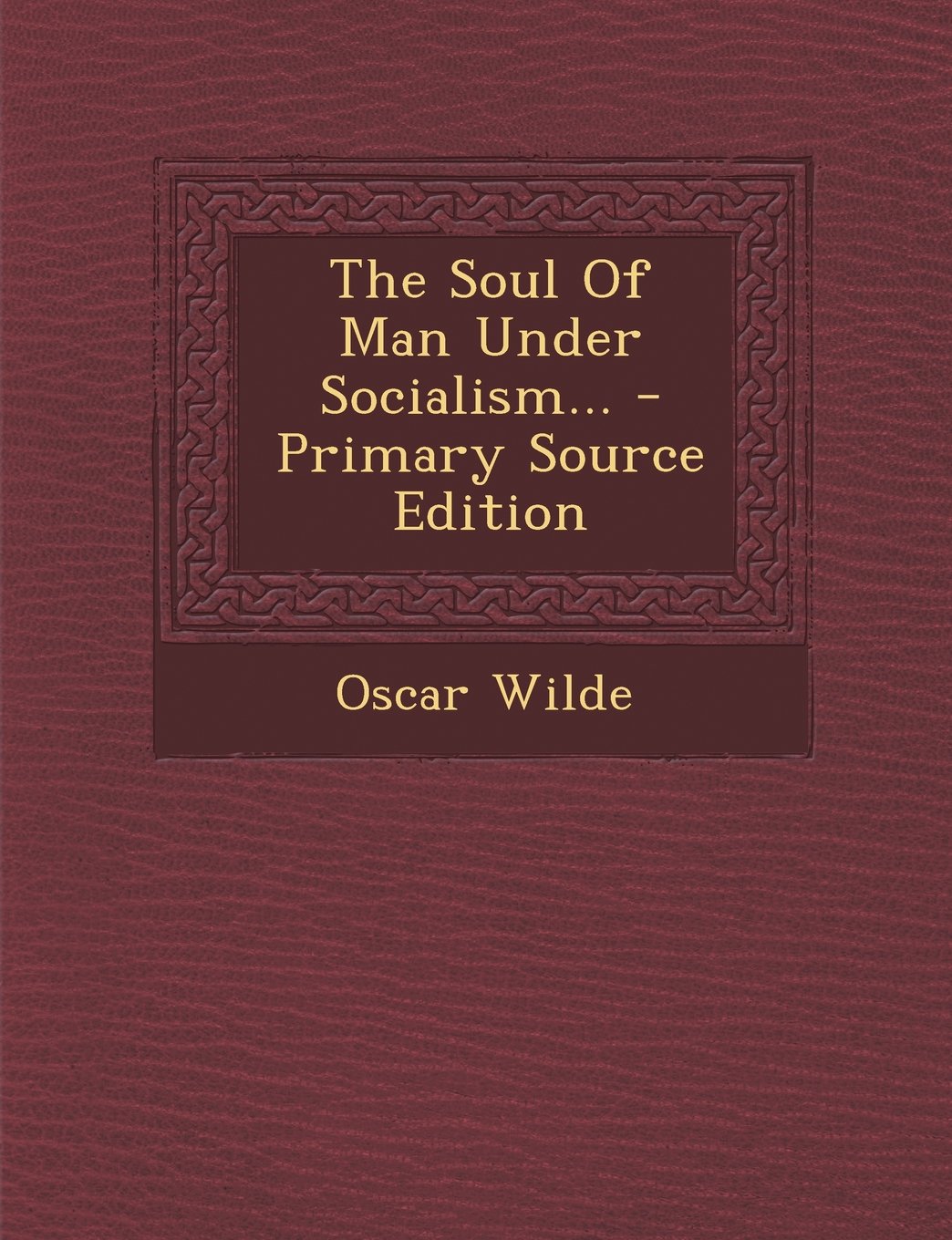 The Soul of Man Under Socialism... - Primary Source Edition Contemporary literature
