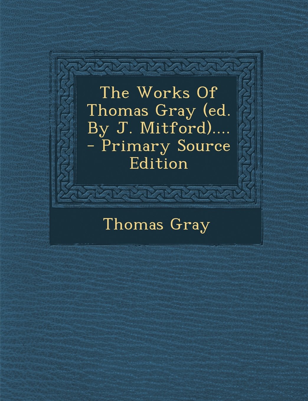 The Works of Thomas Gray (Ed. by J. Mitford).... Politics & History