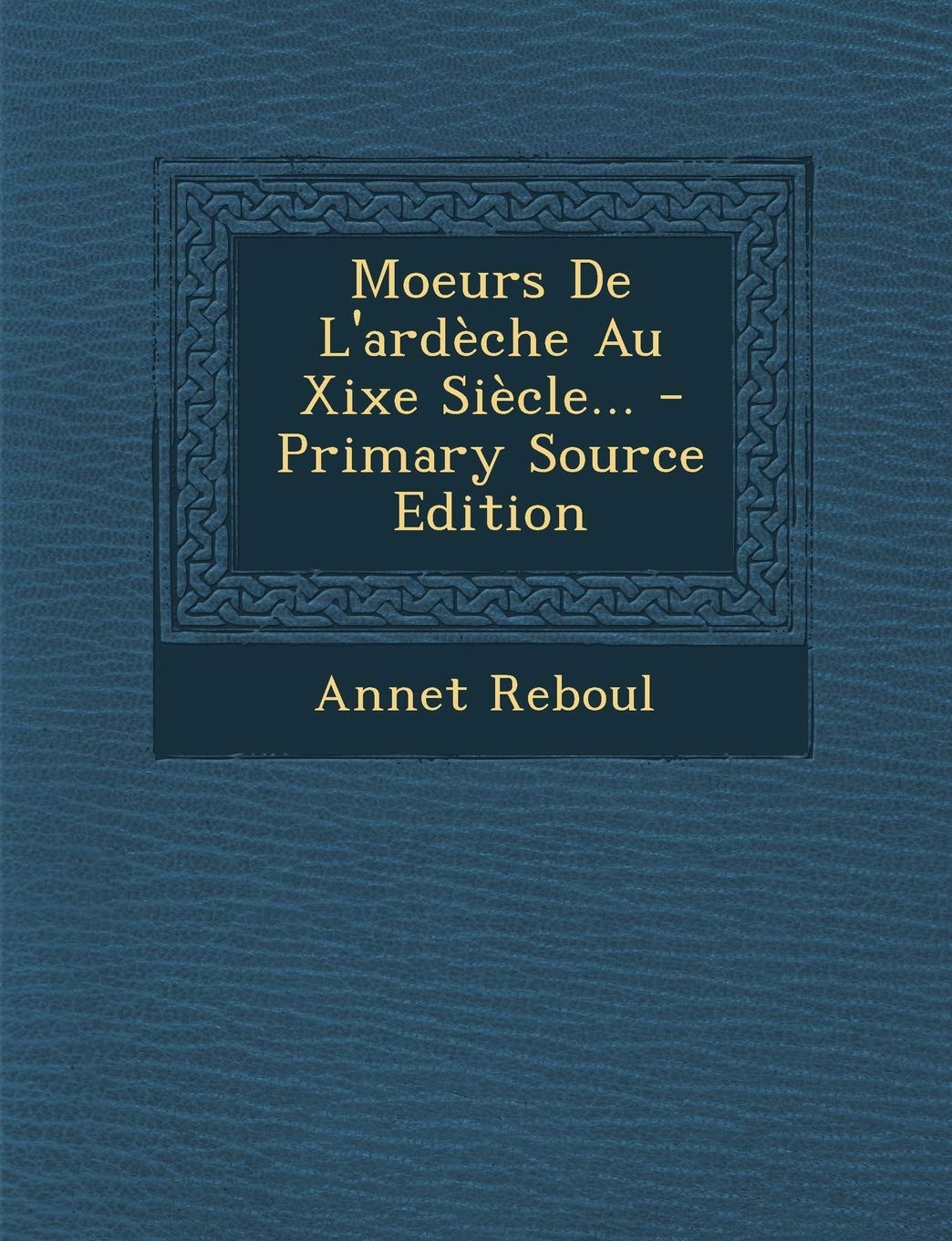 Moeurs De L'ardèche Au Xixe Siècle... Politics & History
