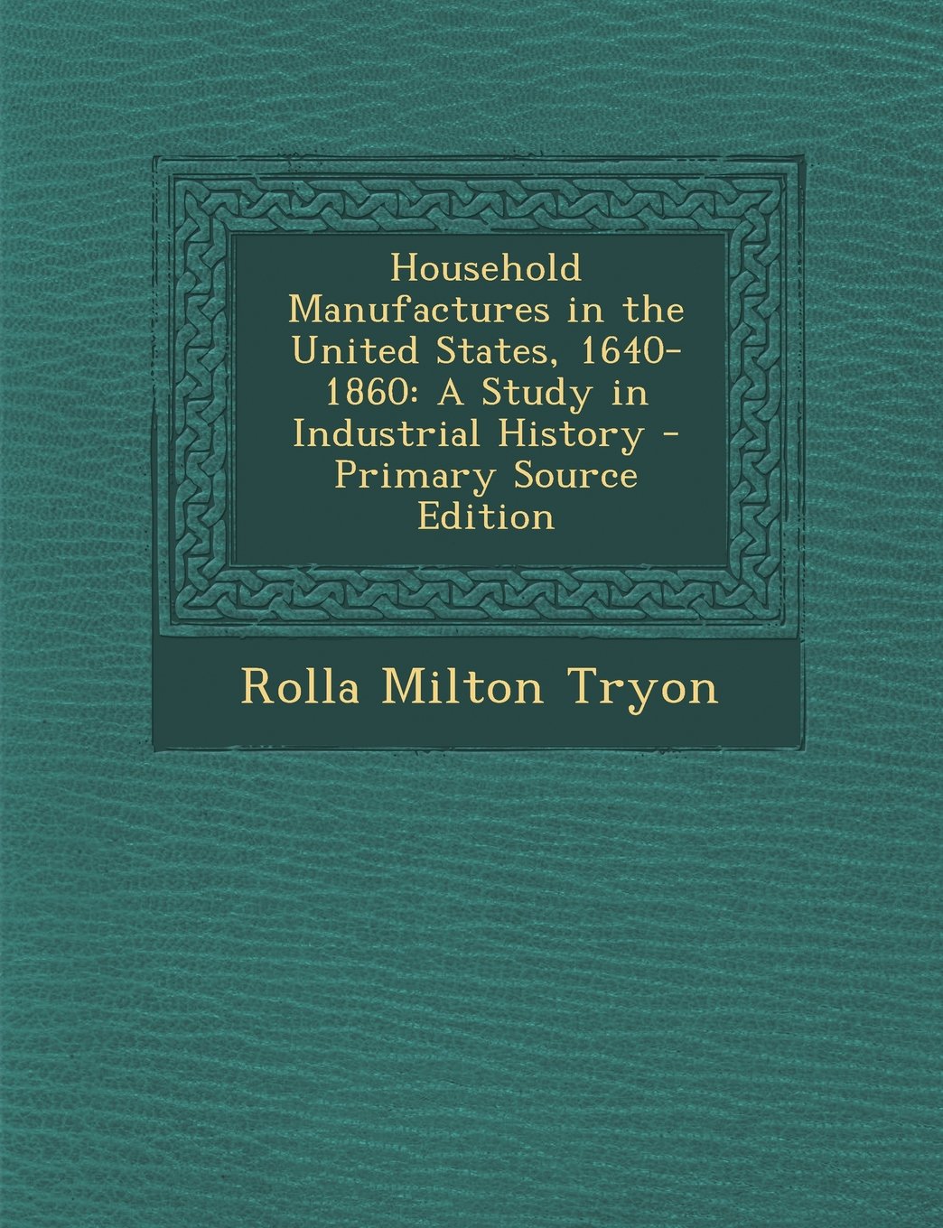 Household Manufactures in the United States, 1640-1860: A Study in Industrial History Business, Finance & Career